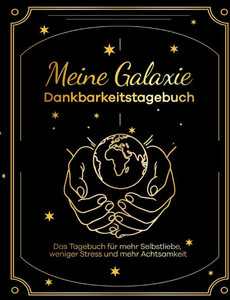 Meine Galaxie - Dankbarkeitstagebuch / Journal: Das Tagebuch für mehr Selbstliebe, weniger Stress und mehr Achtsamkeit - (Paperback or Softback)
