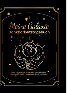 Meine Galaxie - Dankbarkeitstagebuch / Journal: Das Tagebuch für mehr Selbstliebe, weniger Stress und mehr Achtsamkeit - (Hardback or Cased Book)