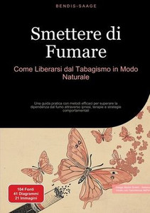 Smettere di Fumare: Come Liberarsi dal Tabagismo in Modo Naturale: Una guida pratica con metodi efficaci per superare la dipendenza dal fumo attravers Smettere di Fumare: Come Liberarsi dal Tabagismo in Modo Naturale: Una guida pratica con metodi efficaci per superare la dipendenza dal fumo attravers