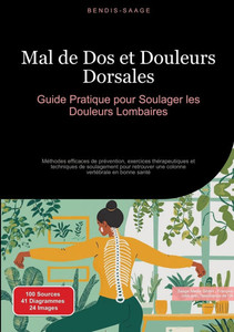 Mal de Dos et Douleurs Dorsales: Guide Pratique pour Soulager les Douleurs Lombaires: Méthodes efficaces de prévention, exercices thérapeutiques et te Mal de Dos et Douleurs Dorsales: Guide Pratique pour Soulager les Douleurs Lombaires: Méthodes efficaces de prévention, exercices thérapeutiques et te