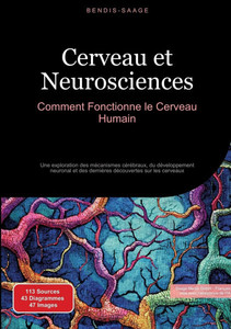 Cerveau et Neurosciences: Comment Fonctionne le Cerveau Humain: Une exploration des mécanismes cérébraux, du développement neuronal et des dernières d Cerveau et Neurosciences: Comment Fonctionne le Cerveau Humain: Une exploration des mécanismes cérébraux, du développement neuronal et des dernières d