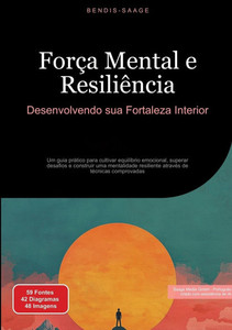 Força Mental e Resiliência: Desenvolvendo sua Fortaleza Interior: Um guia prático para cultivar equilíbrio emocional, superar desafios e construir uma Força Mental e Resiliência: Desenvolvendo sua Fortaleza Interior: Um guia prático para cultivar equilíbrio emocional, superar desafios e construir uma