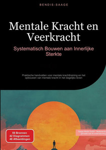 Mentale Kracht en Veerkracht: Systematisch Bouwen aan Innerlijke Sterkte: Praktische handvatten voor mentale krachttraining en het opbouwen van mental Mentale Kracht en Veerkracht: Systematisch Bouwen aan Innerlijke Sterkte: Praktische handvatten voor mentale krachttraining en het opbouwen van mental