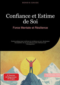 Confiance et Estime de Soi: Force Mentale et Résilience: Guide pratique pour renforcer la confiance en soi, développer l'acceptation de soi et cultive Confiance et Estime de Soi: Force Mentale et Résilience: Guide pratique pour renforcer la confiance en soi, développer l'acceptation de soi et cultive