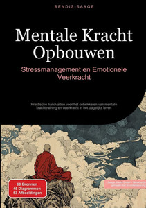 Mentale Kracht Opbouwen: Stressmanagement en Emotionele Veerkracht: Praktische handvatten voor het ontwikkelen van mentale krachttraining en veerkrach Mentale Kracht Opbouwen: Stressmanagement en Emotionele Veerkracht: Praktische handvatten voor het ontwikkelen van mentale krachttraining en veerkrach