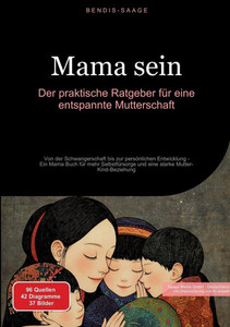 Mama sein: Der praktische Ratgeber für eine entspannte Mutterschaft: Von der Schwangerschaft bis zur persönlichen Entwicklung - Ein Mama Buch für mehr