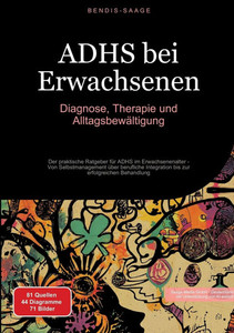 ADHS bei Erwachsenen: Diagnose, Therapie und Alltagsbewältigung: Der praktische Ratgeber für ADHS im Erwachsenenalter - Von Selbstmanagement über beru ADHS bei Erwachsenen: Diagnose, Therapie und Alltagsbewältigung: Der praktische Ratgeber für ADHS im Erwachsenenalter - Von Selbstmanagement über beru