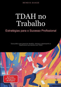 TDAH no Trabalho: Estratégias para o Sucesso Profissional: Guia prático para gerenciar desafios, otimizar o desempenho e desenvolver sua carreira com TDAH no Trabalho: Estratégias para o Sucesso Profissional: Guia prático para gerenciar desafios, otimizar o desempenho e desenvolver sua carreira com