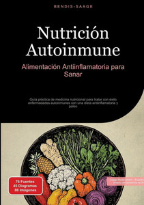 Nutrición Autoinmune: Alimentación Antiinflamatoria para Sanar: Guía práctica de medicina nutricional para tratar con éxito enfermedades autoinmunes c Nutrición Autoinmune: Alimentación Antiinflamatoria para Sanar: Guía práctica de medicina nutricional para tratar con éxito enfermedades autoinmunes c