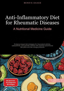 Anti-Inflammatory Diet for Rheumatic Diseases: A Nutritional Medicine Guide: Evidence-based diet strategies for rheumatoid arthritis, osteoarthritis,