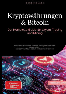 Kryptowährungen & Bitcoin: Der Komplette Guide für Crypto Trading und Mining: Blockchain-Technologie, Ethereum und digitale Währungen einfach erklärt