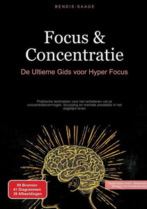 Focus & Concentratie: De Ultieme Gids voor Hyper Focus: Praktische technieken voor het verbeteren van je concentratievermogen, focussing en mentale pr