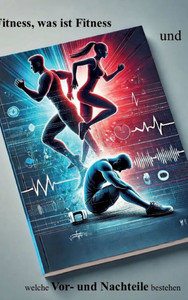 "Fitness - Was ist Fitness und welche Vor- und Nachteile bestehen?"