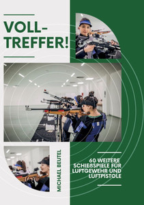 Volltreffer!: 60 weitere Schießspiele für Luftgewehr und Luftpistole Volltreffer!: 60 weitere Schießspiele für Luftgewehr und Luftpistole