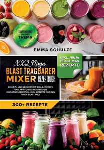 XXL Ninja Blast tragbarer Mixer Rezeptbuch: Smooth und Lecker! Mit 300+ leckeren und abwechslungsreichen Smoothie-Rezepten. Inkl. Rezepte für den Ninj - (Paperback or Softback)