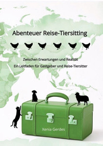 Abenteuer Reise-Tiersitting: Zwischen Erwartungen und Realität - Ein Leitfaden für Gastgeber und Reise-Tiersitter