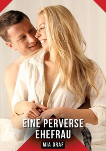 Eine perverse Ehefrau: Erotische Kurzgeschichten für Sie und Ihn: Sammelband expliziter, unzensierter Lust, ab 18 - (Paperback or Softback) Eine perverse Ehefrau: Erotische Kurzgeschichten für Sie und Ihn: Sammelband expliziter, unzensierter Lust, ab 18 - (Paperback or Softback)