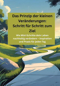 Das Prinzip der kleinen Veränderungen: Schritt für Schritt zum Ziel: Wie Mini-Schritte dein Leben nachhaltig verändern - Inspiration und Praxis für je - (Paperback or Softback) Das Prinzip der kleinen Veränderungen: Schritt für Schritt zum Ziel: Wie Mini-Schritte dein Leben nachhaltig verändern - Inspiration und Praxis für je - (Paperback or Softback)