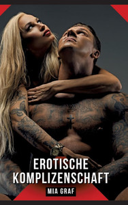 Erotische Komplizenschaft: Erotische Kurzgeschichten für Sie und Ihn: Sammelband expliziter, unzensierter Lust, ab 18 - (Hardback or Cased Book) Erotische Komplizenschaft: Erotische Kurzgeschichten für Sie und Ihn: Sammelband expliziter, unzensierter Lust, ab 18 - (Hardback or Cased Book)