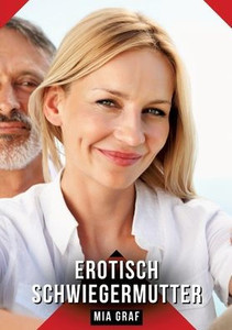 Erotisch Schwiegermutter: Erotische Kurzgeschichten für Sie und Ihn: Sammelband expliziter, unzensierter Lust, ab 18 - (Paperback or Softback) Erotisch Schwiegermutter: Erotische Kurzgeschichten für Sie und Ihn: Sammelband expliziter, unzensierter Lust, ab 18 - (Paperback or Softback)