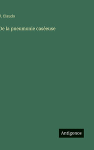 De la pneumonie caséeuse