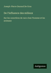 De l'influence des milieux: Sur les caractères de race chez l'homme et les animaux - (Paperback or Softback) De l'influence des milieux: Sur les caractères de race chez l'homme et les animaux - (Paperback or Softback)