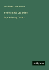 Scènes de la vie arabe: Le prix du sang, Tome 2