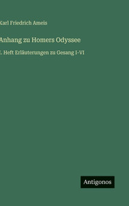 Anhang zu Homers Odyssee: I. Heft Erläuterungen zu Gesang I-VI - (Hardback or Cased Book) Anhang zu Homers Odyssee: I. Heft Erläuterungen zu Gesang I-VI - (Hardback or Cased Book)