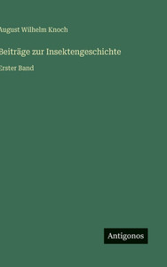 Beiträge zur Insektengeschichte: Erster Band - (Hardback or Cased Book) Beiträge zur Insektengeschichte: Erster Band - (Hardback or Cased Book)