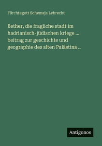 Bether, die fragliche stadt im hadrianisch-jüdischen kriege ... beitrag zur geschichte und geographie des alten Palästina .. - (Paperback or Softback) Bether, die fragliche stadt im hadrianisch-jüdischen kriege ... beitrag zur geschichte und geographie des alten Palästina .. - (Paperback or Softback)
