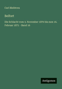 Belfort: Die Schlacht vom 3. November 1870 bis zum 16. Februar 1871 - Band 16 - (Paperback or Softback) Belfort: Die Schlacht vom 3. November 1870 bis zum 16. Februar 1871 - Band 16 - (Paperback or Softback)