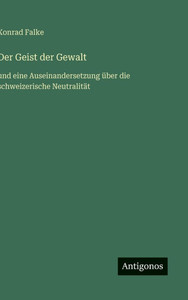 Der Geist der Gewalt: und eine Auseinandersetzung über die schweizerische Neutralität - (Hardback or Cased Book) Der Geist der Gewalt: und eine Auseinandersetzung über die schweizerische Neutralität - (Hardback or Cased Book)