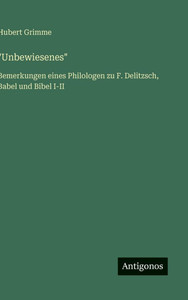 "Unbewiesenes": Bemerkungen eines Philologen zu F. Delitzsch, Babel und Bibel I-II - (Hardback or Cased Book)