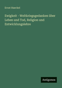 Ewigkeit - Weltkriegsgedanken über Leben und Tod, Religion und Entwicklungslehre Ewigkeit - Weltkriegsgedanken über Leben und Tod, Religion und Entwicklungslehre