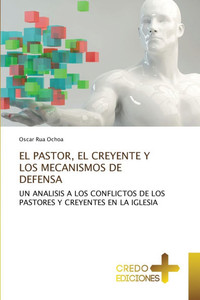 El Pastor, El Creyente Y Los Mecanismos de Defensa El Pastor, El Creyente Y Los Mecanismos de Defensa