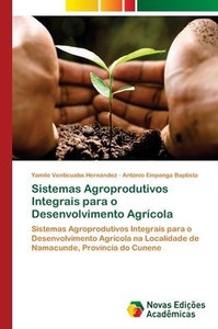 Sistemas Agroprodutivos Integrais para o Desenvolvimento Agrícola Sistemas Agroprodutivos Integrais para o Desenvolvimento Agrícola