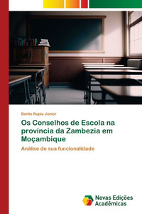 Os Conselhos de Escola na província da Zambezia em Moçambique Os Conselhos de Escola na província da Zambezia em Moçambique
