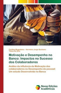 Motivação e Desempenho no Banco: Impactos no Sucesso dos Colaboradores Motivação e Desempenho no Banco: Impactos no Sucesso dos Colaboradores