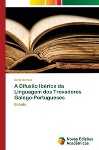 A Difusão Ibérica da Linguagem dos Trovadores Galego-Portugueses A Difusão Ibérica da Linguagem dos Trovadores Galego-Portugueses