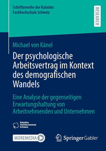 Der Psychologische Arbeitsvertrag Im Kontext Des Demografischen Wandels: Eine Analyse Der Gegenseitigen Erwartungshaltung Von Arbeitnehmenden Und Unte Der Psychologische Arbeitsvertrag Im Kontext Des Demografischen Wandels: Eine Analyse Der Gegenseitigen Erwartungshaltung Von Arbeitnehmenden Und Unte