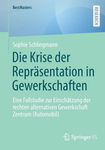 Die Krise der Repräsentation in Gewerkschaften: Eine Fallstudie zur Einschätzung der rechten alternativen Gewerkschaft Zentrum (Automobil)