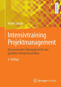 Intensivtraining Projektmanagement: Ein Praxisnahes Übungsbuch Für Den Gezielten Kompetenzaufbau Intensivtraining Projektmanagement: Ein Praxisnahes Übungsbuch Für Den Gezielten Kompetenzaufbau