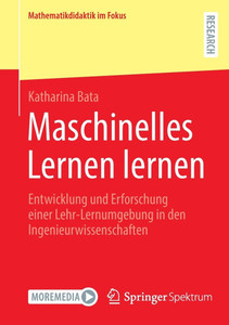 Maschinelles Lernen Lernen: Entwicklung Und Erforschung Einer Lehr-Lernumgebung in Den Ingenieurwissenschaften Maschinelles Lernen Lernen: Entwicklung Und Erforschung Einer Lehr-Lernumgebung in Den Ingenieurwissenschaften