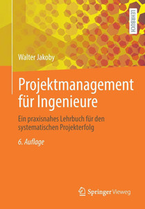 Projektmanagement Für Ingenieure: Ein Praxisnahes Lehrbuch Für Den Systematischen Projekterfolg Projektmanagement Für Ingenieure: Ein Praxisnahes Lehrbuch Für Den Systematischen Projekterfolg