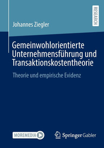 Gemeinwohlorientierte Unternehmensführung Und Transaktionskostentheorie: Theorie Und Empirische Evidenz Gemeinwohlorientierte Unternehmensführung Und Transaktionskostentheorie: Theorie Und Empirische Evidenz
