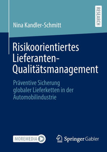 Risikoorientiertes Lieferanten-Qualitätsmanagement: Präventive Sicherung Globaler Lieferketten in Der Automobilindustrie Risikoorientiertes Lieferanten-Qualitätsmanagement: Präventive Sicherung Globaler Lieferketten in Der Automobilindustrie