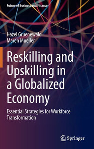 Reskilling and Upskilling in a Globalized Economy: Essential Strategies for Workforce Transformation Reskilling and Upskilling in a Globalized Economy: Essential Strategies for Workforce Transformation