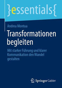 Transformationen Begleiten: Mit Starker Führung Und Klarer Kommunikation Den Wandel Gestalten Transformationen Begleiten: Mit Starker Führung Und Klarer Kommunikation Den Wandel Gestalten
