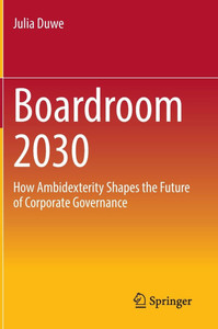 Boardroom 2030: How Ambidexterity Shapes the Future of Corporate Governance Boardroom 2030: How Ambidexterity Shapes the Future of Corporate Governance