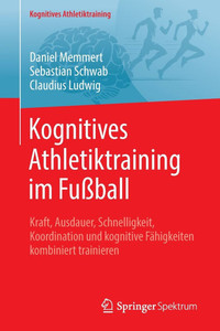 Kognitives Athletiktraining Im Fußball: Kraft, Ausdauer, Schnelligkeit, Koordination Und Kognitive Fähigkeiten Kombiniert Trainieren Kognitives Athletiktraining Im Fußball: Kraft, Ausdauer, Schnelligkeit, Koordination Und Kognitive Fähigkeiten Kombiniert Trainieren